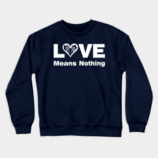 Love Means Nothing Crewneck Sweatshirt